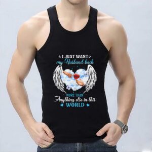 Great My Husband More Than World Shirt, I Just Want My Husband Back More Than Anything Else In This World Shirt 6