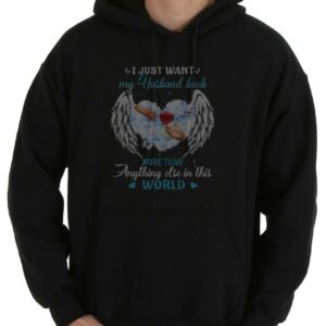 Great My Husband More Than World Shirt, I Just Want My Husband Back More Than Anything Else In This World Shirt 7