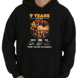 Great One Chicago Shirt, 9 Years 2012-2021 Together We Are Stronger One Chicago Med Fire PD Thank Memories Signatures Shirt 7