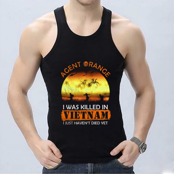Great Vintage Just Haven't Died Shirt, Agent Range I Was Killed In Vietnam I Just Haven't Died Yet Shirt, Vietnam Veteran Shirt 3