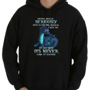 Nice Dragon People Should Seriously Stop Expecting Normal From Me We All Know It's Never Shirt, Dragon Seriously It's Never Shirt 7