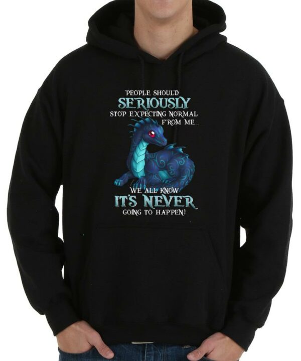 Nice Dragon People Should Seriously Stop Expecting Normal From Me We All Know It's Never Shirt, Dragon Seriously It's Never Shirt 4