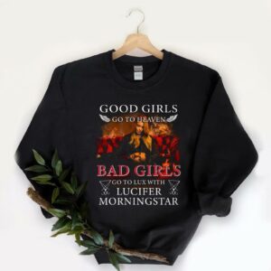 Nice Good Girls Go To Heaven Bad Girls Go To Lux With Lucifer Morningstar Shirt, Good Girls Go To Heaven Bad Girls Shirt 5