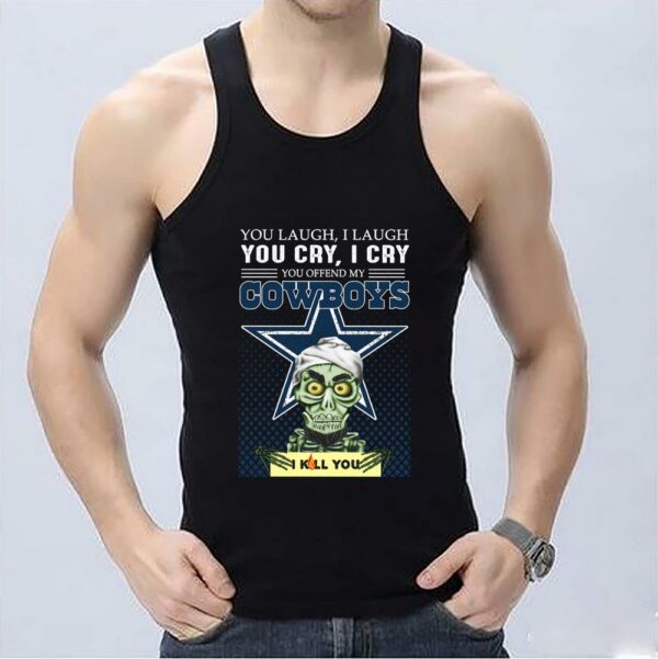 Nice Jeff Dunham Achmed You Laugh I Laugh You Offend My Cowboys I Kill You Shirt, Jeff Dunham Achmed Cowboys Shirt 3