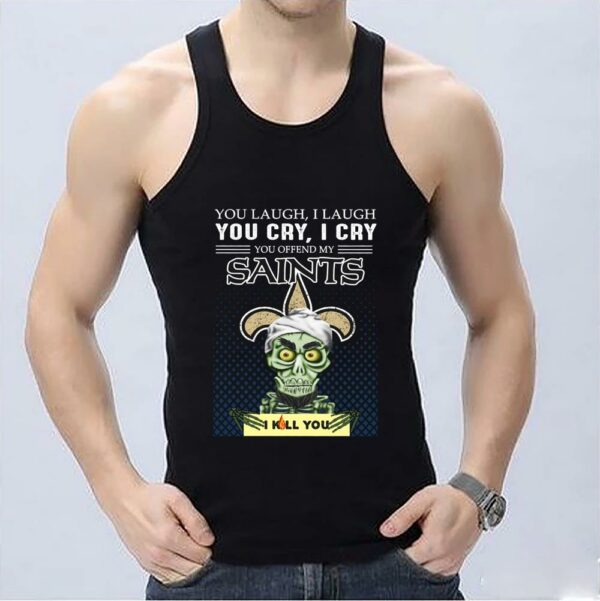 Nice Jeff Dunham You Laugh I Laugh You Offend My New Orleans Saints I Kill You Shirt, Jeff Dunham Achmed New Orleans Saints Shirt 3