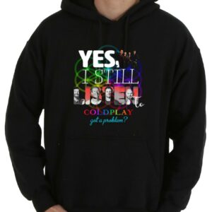 Nice Yes I Still Listen To Coldplay Got A Problem Shirt, 25th Years Coldplay Shirt, Still Listen To Coldplay Shirt 7