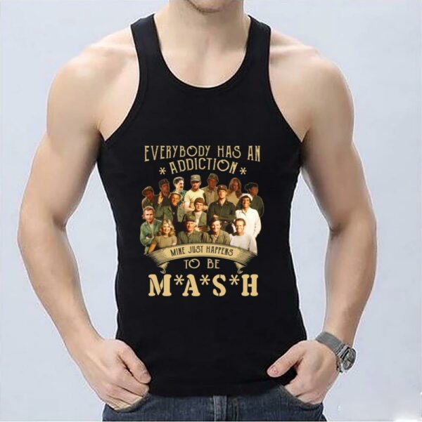 Official Addiction MASH Shirt, Everybody Has An Addiction Mine Just Happens To Be MASH Shirt 3