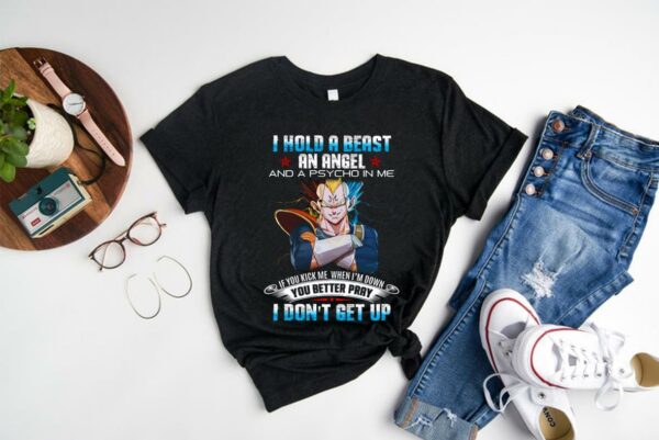 Original I Hold A Beast An Angel And A Psycho In Me If You Kick When I'm Down You Better Pray I Don't Get Up shirt 1