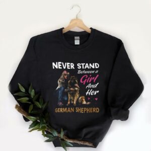 Original Never Stand Between A Girl And Her German Shepherd Dog Shirt, Never Stand Between A Girl And Her Shirt 5