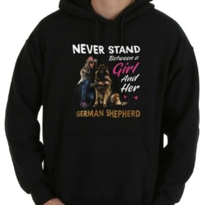 Original Never Stand Between A Girl And Her German Shepherd Dog Shirt, Never Stand Between A Girl And Her Shirt 7