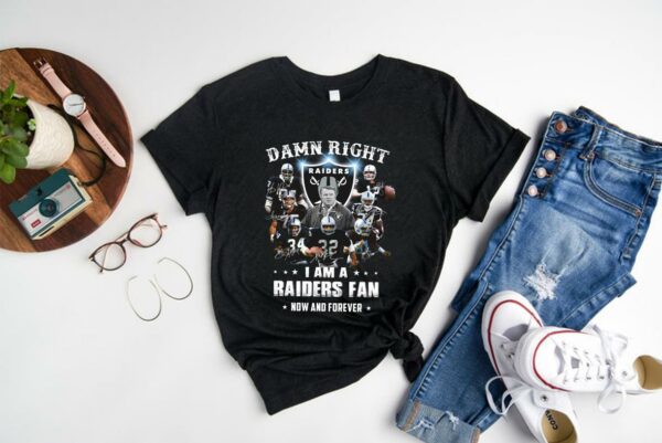 Original Raiders Team Football Players Shirt, 2021 Damn Right I Am A Raiders Fan Now And Forever Shirt 1