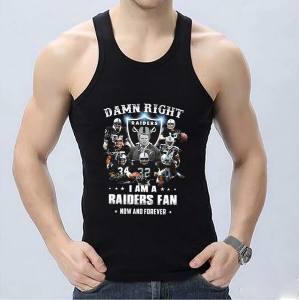 Original Raiders Team Football Players Shirt, 2021 Damn Right I Am A Raiders Fan Now And Forever Shirt 3