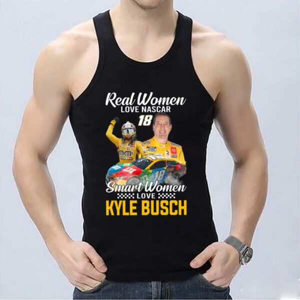 Original Real Women Love Nascar 18 Smart Women Love Kyle Busch Shirt, 18 Smart Women Love Kyle Busch Shirt 3