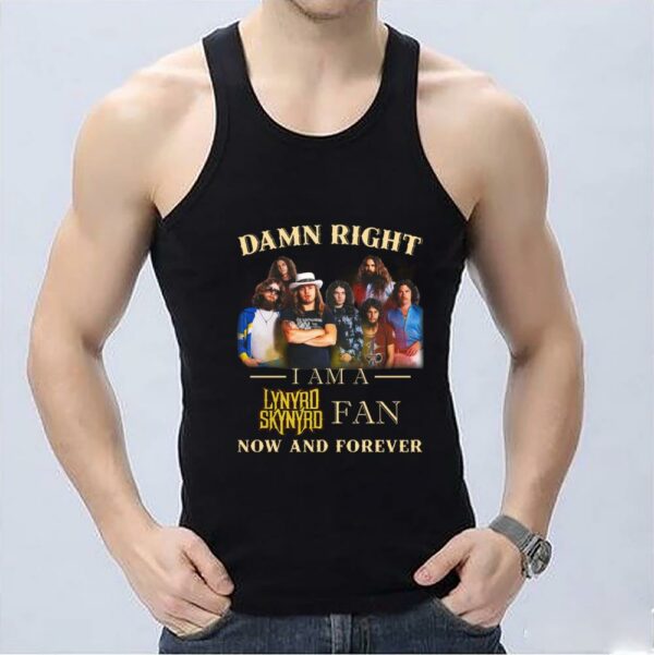 Premium Lynyrd Skynyrd Fan Shirt, Damn Right I Am A Lynyrd Skynyrd Fan Now And Forever Shirt 3