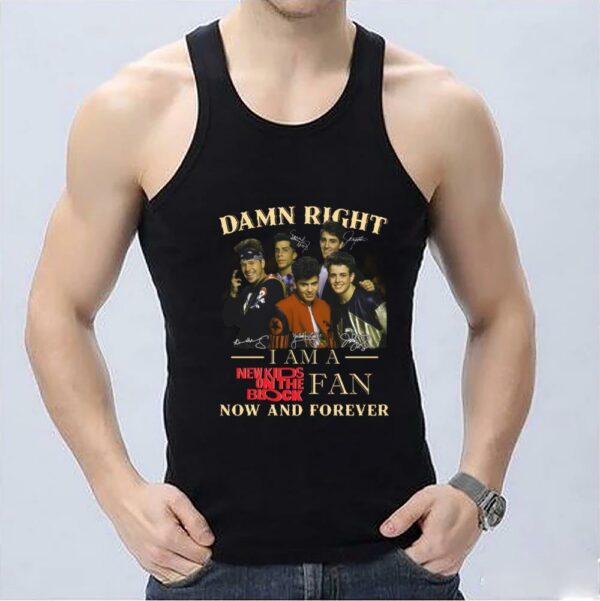 Premium New Kids On the Block Fan Shirt, Damn Right I Am A New Kids On the Block Fan Now And Forever Shirt 3