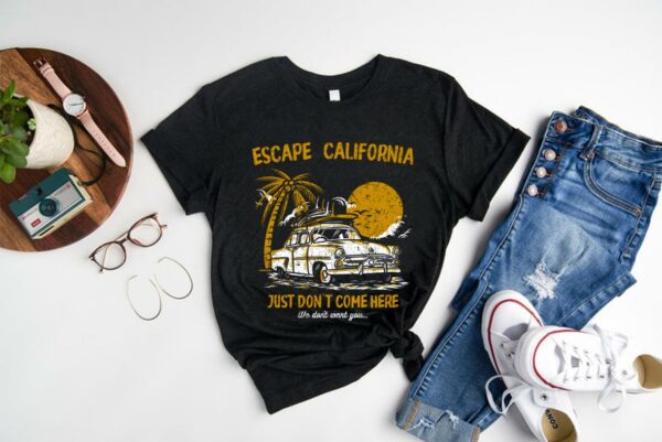 Pretty Escape California Just Don't Come Here We Don't Want You Shirt, Escape California Summer Shirt 1