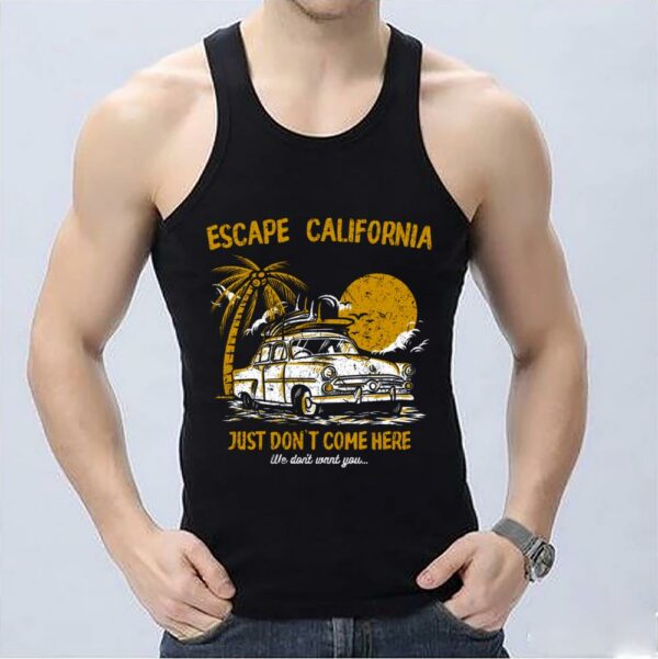 Pretty Escape California Just Don't Come Here We Don't Want You Shirt, Escape California Summer Shirt 3