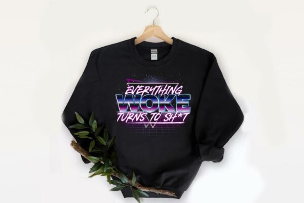 Pretty Everything Woke Turns To Shit Light Shirt, Everything Woke Turns To Shit Shirt 2