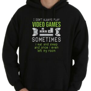 Top I Don't Always Play Video Games Sometimes I Eat And Sleep Ad Once I Even Left My Room Shirt, Play Game Shirt 7