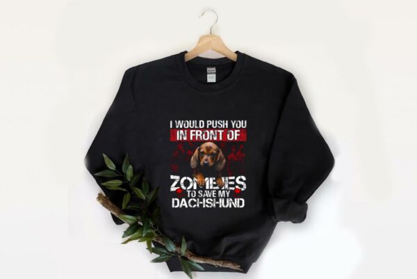 Top In Front Of Zombies Save My Dachshund Shirt, I Would Push You In Front Of Zomeies To Save My Dachshund Shirt 2