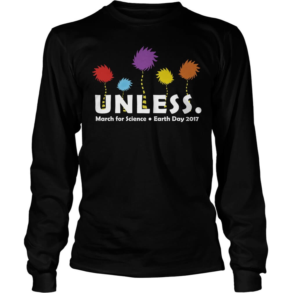UNLESS MARCH FOR SCIENCE EARTH DAY 2017 Unisex Longsleeve