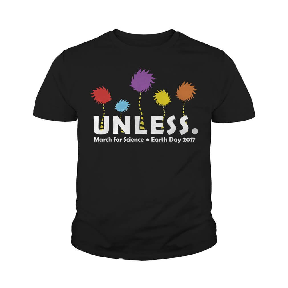 UNLESS MARCH FOR SCIENCE EARTH DAY 2017 Youth Tee