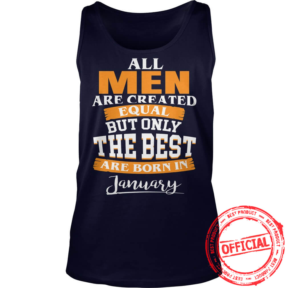 All Men Are Created Equal Who Are Born In January Tank Top.