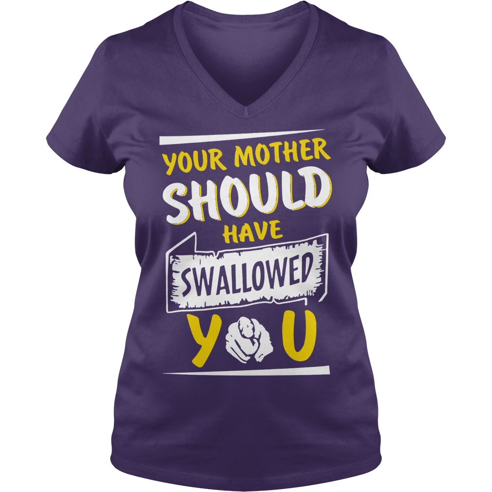 Your Mother Should Have Swallowed You V Neck