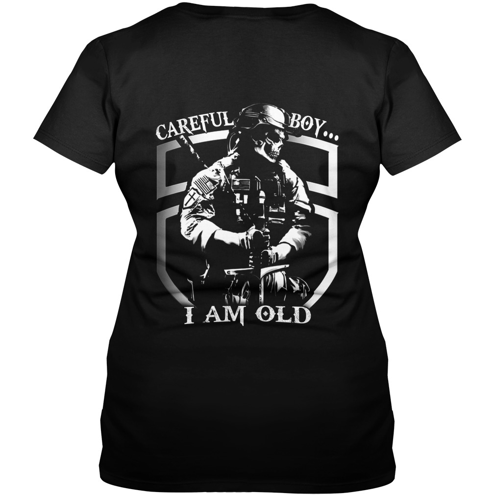 Careful Boy I Am Old For A Good Reason Shirt