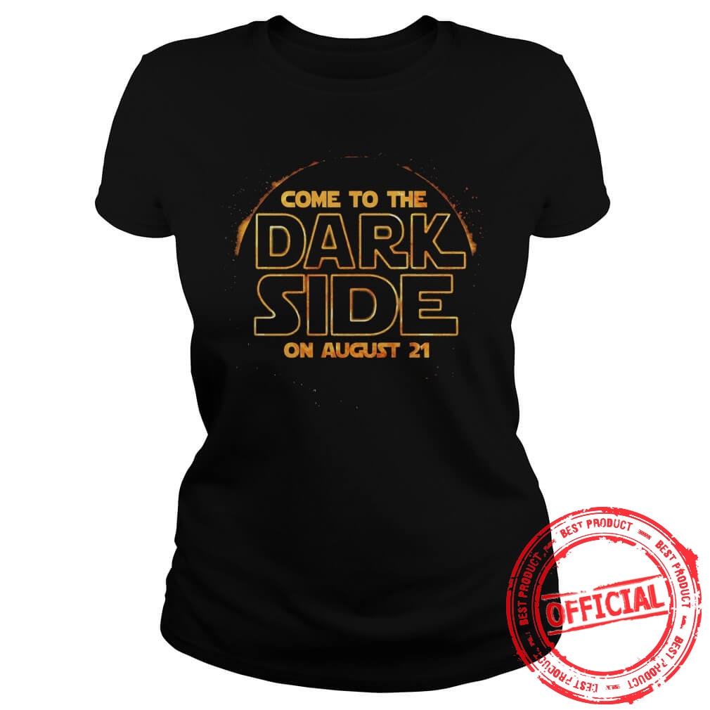 Come To The Dark Side On August 21 Lady Shirt