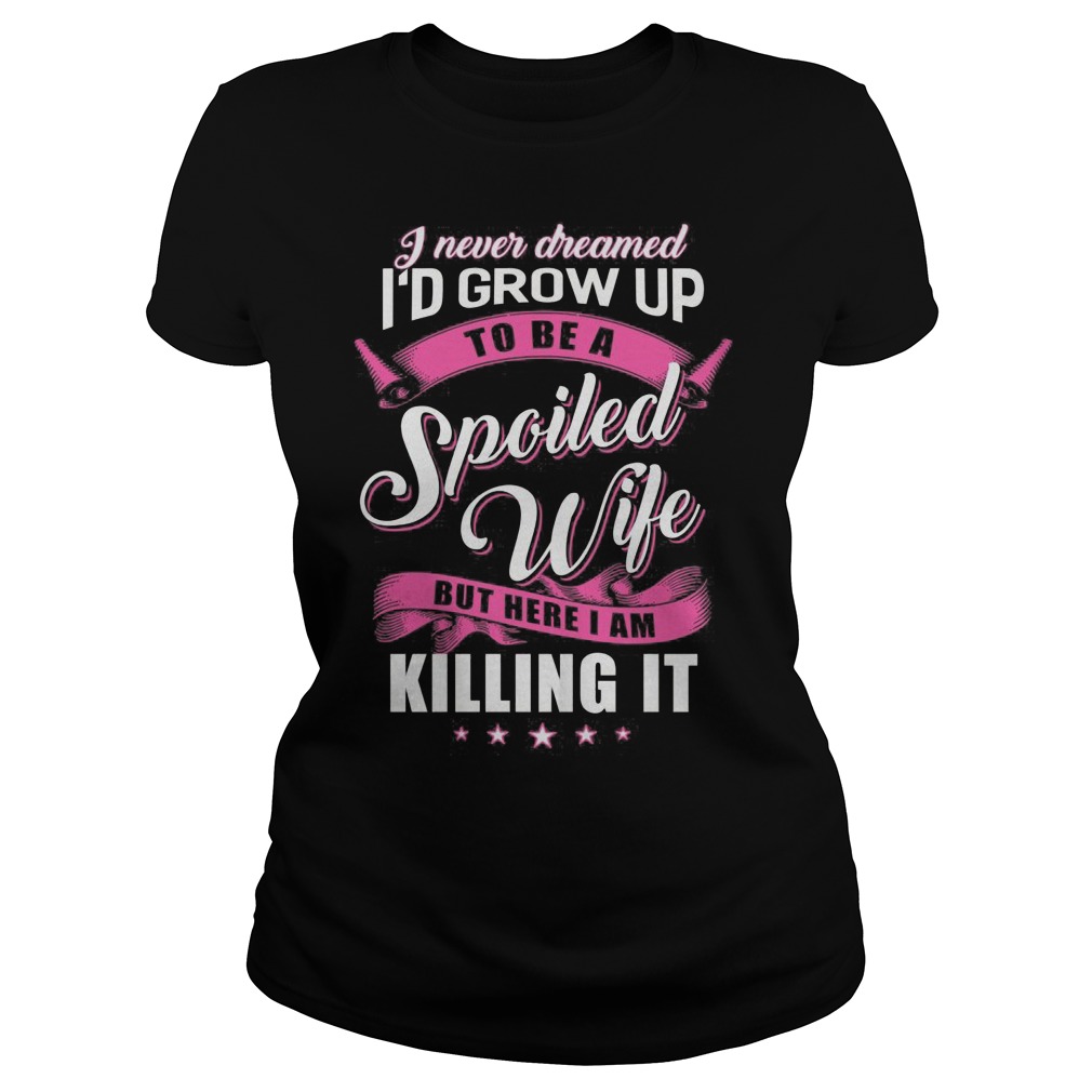 Never Dreamed Id Grow Spoiled Wife Ladies