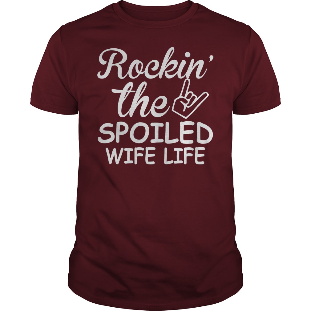 Rockin The Spoiled Wife Life Maroon Guy Shirt