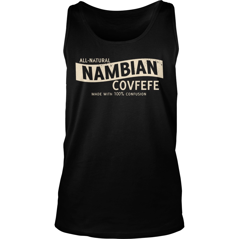 All Natural Nambian Covfefe Tank Top