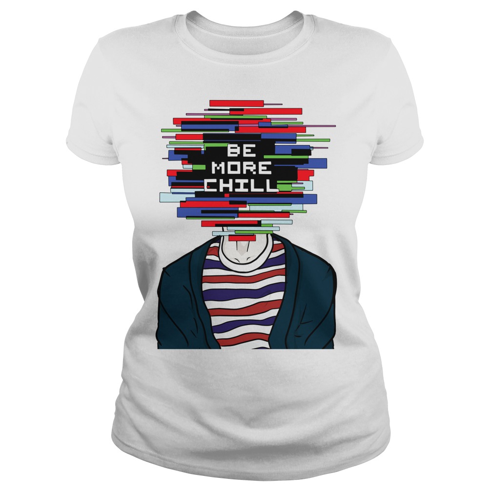 Be More Chill Ladies Tee