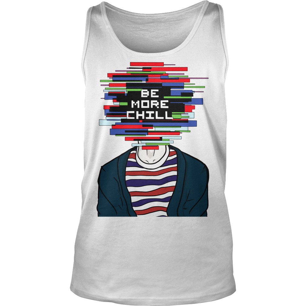 Be More Chill Tank Top