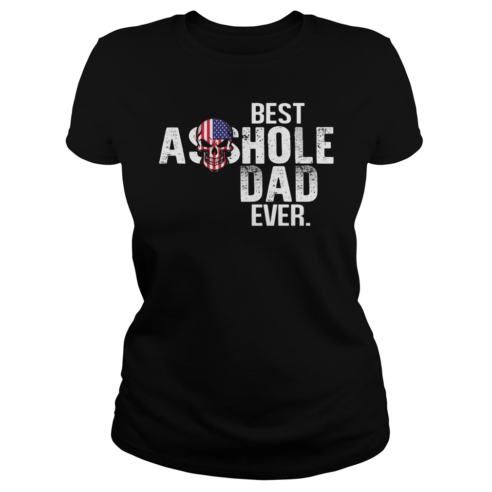 Best Asshole Dad Ever Ladies