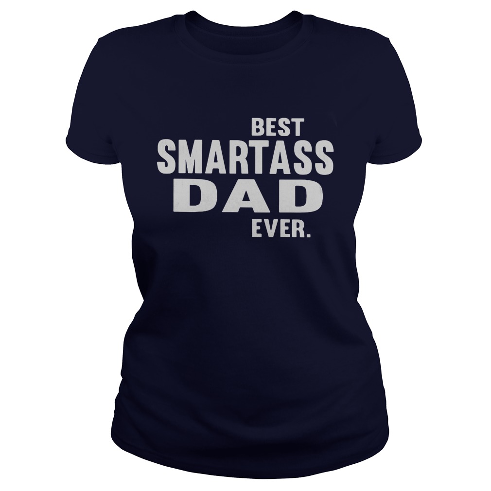 Best Smart Ass Dad Ever Ladies Tee