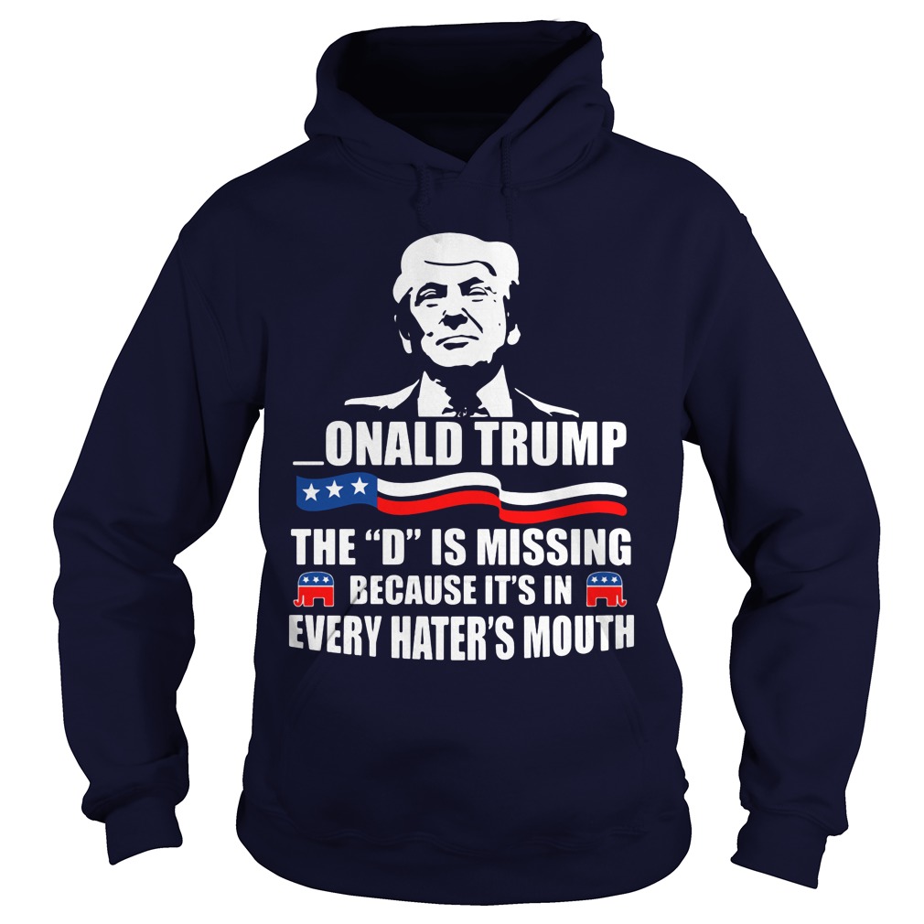 Donald Trump President The D Is Missing Hoodie