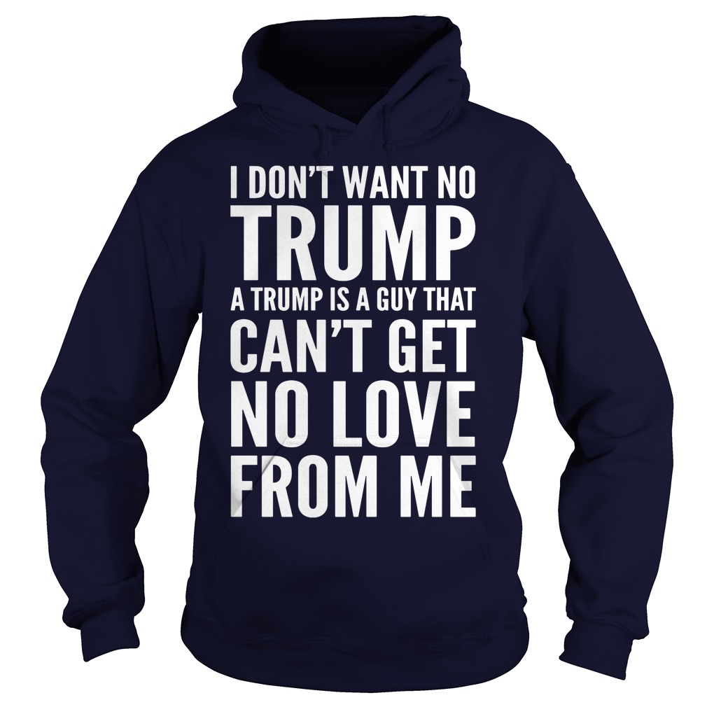 Dont Trump Guy Cant Love Hoodie