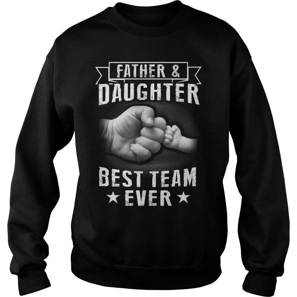 Father Doughter Best Team Ever Sweat Shirt