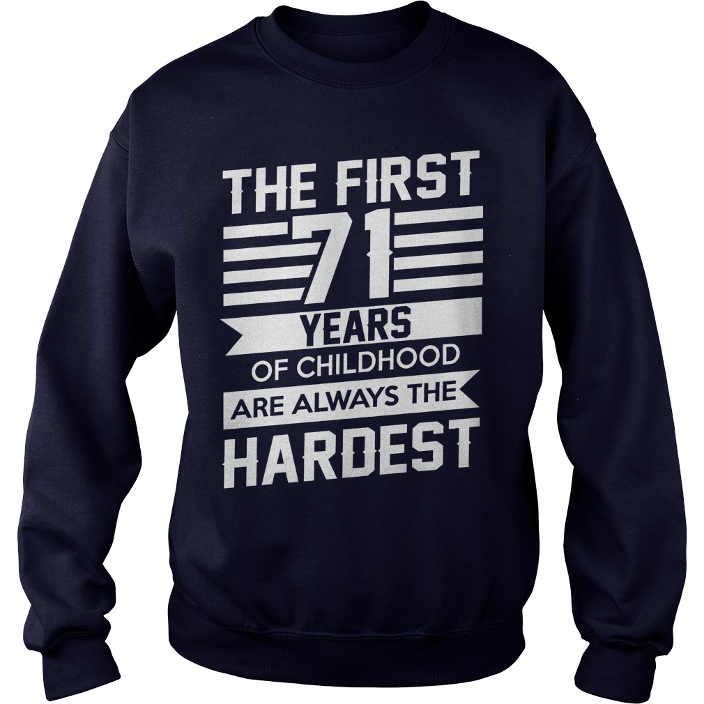 First 71 Years Childhood Always Hardest Sweat Shirt