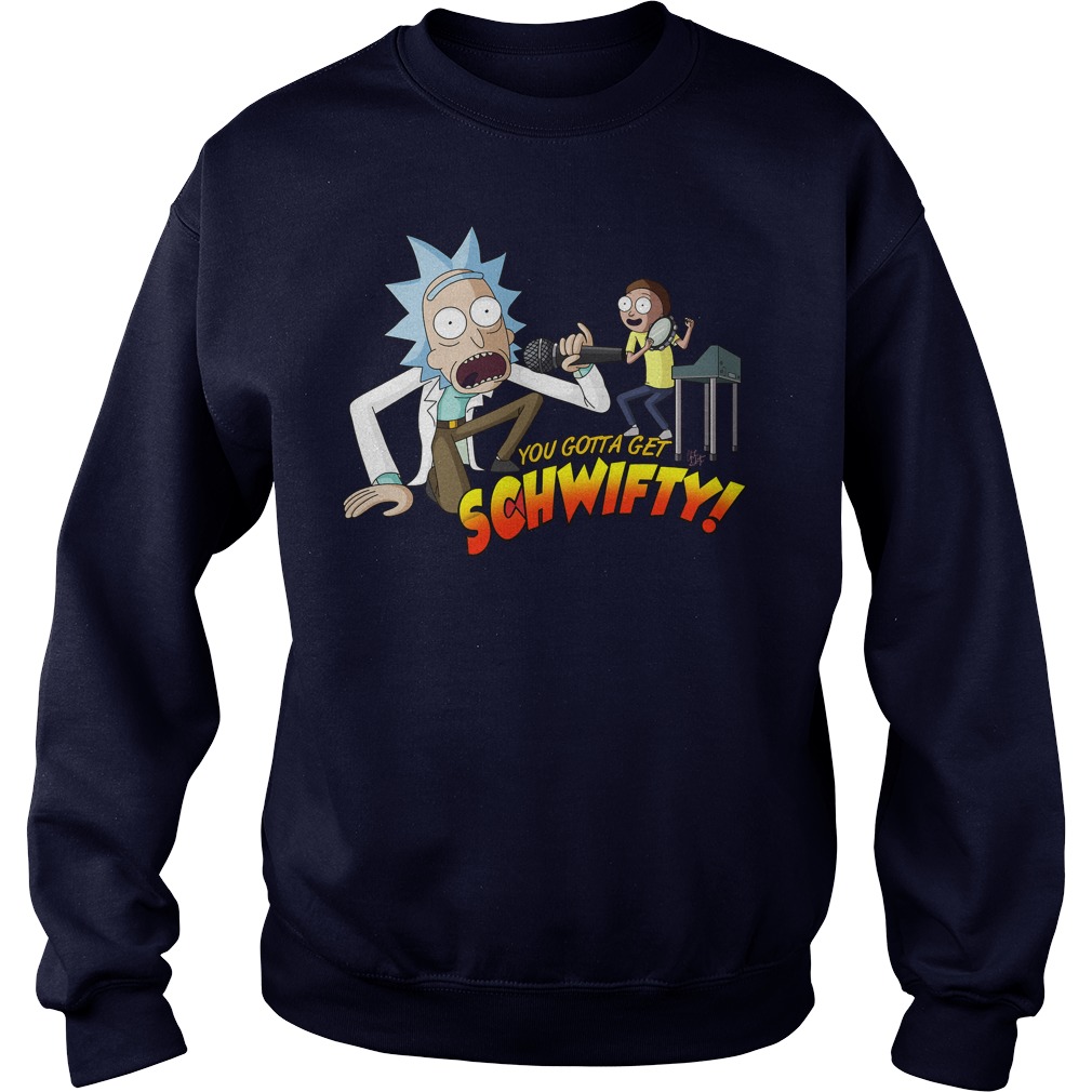 Gotta Get Schwifty Sweat Shirt