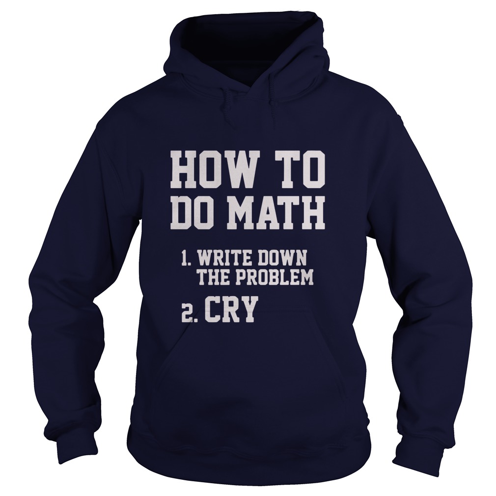 How To Do Math Write Down The Problem And Cry Hoodie