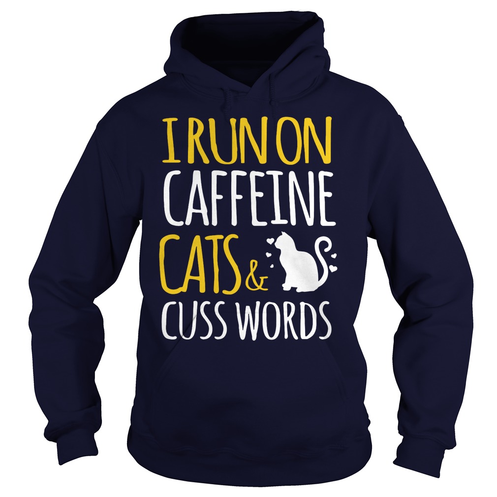 I Run On Caffeine Cats Cuss Words Hoodie