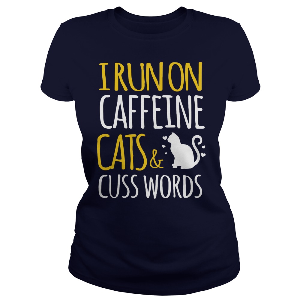 I Run On Caffeine Cats Cuss Words Ladies Tee