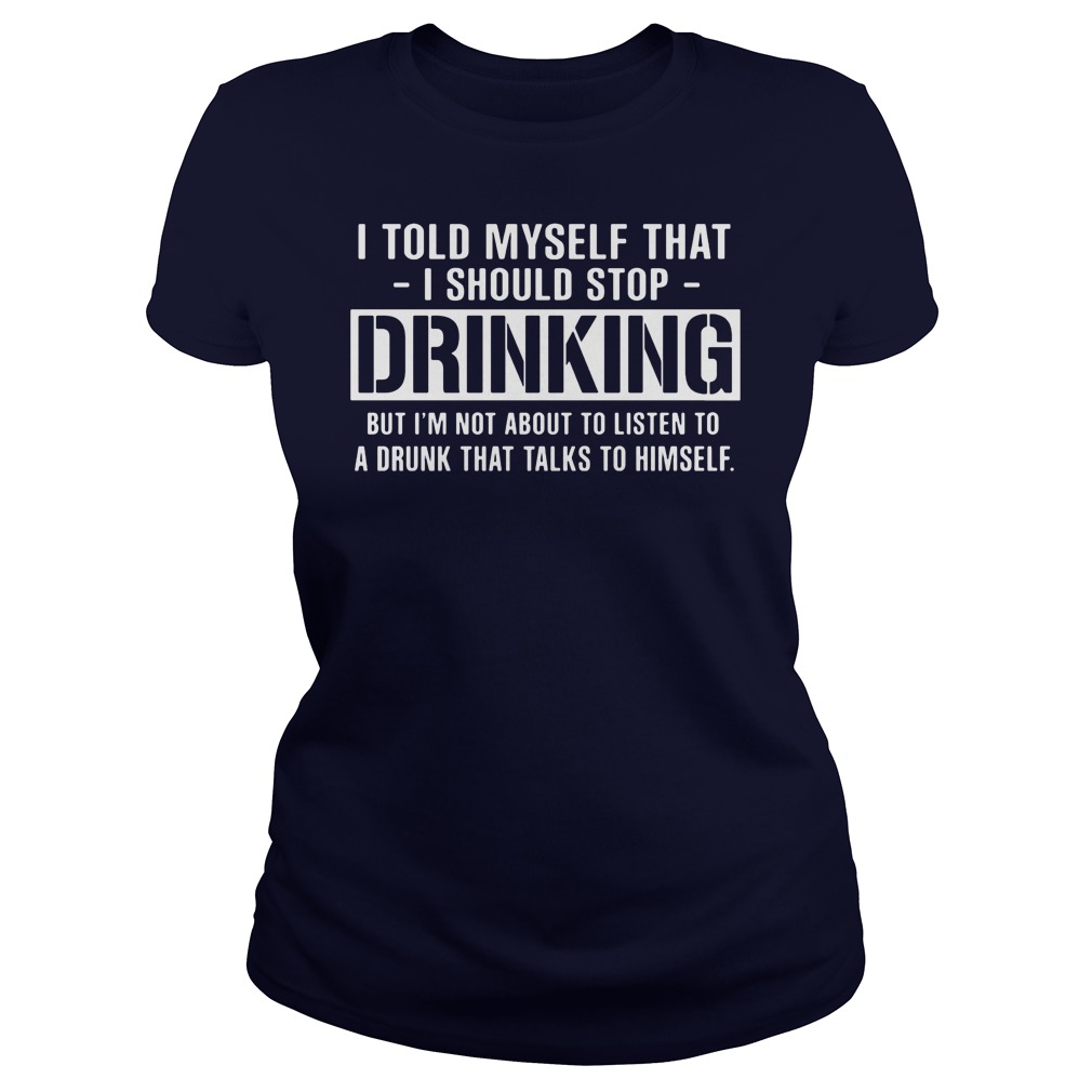 I Told Myself That I Should Stop Drinking Ladies Tee