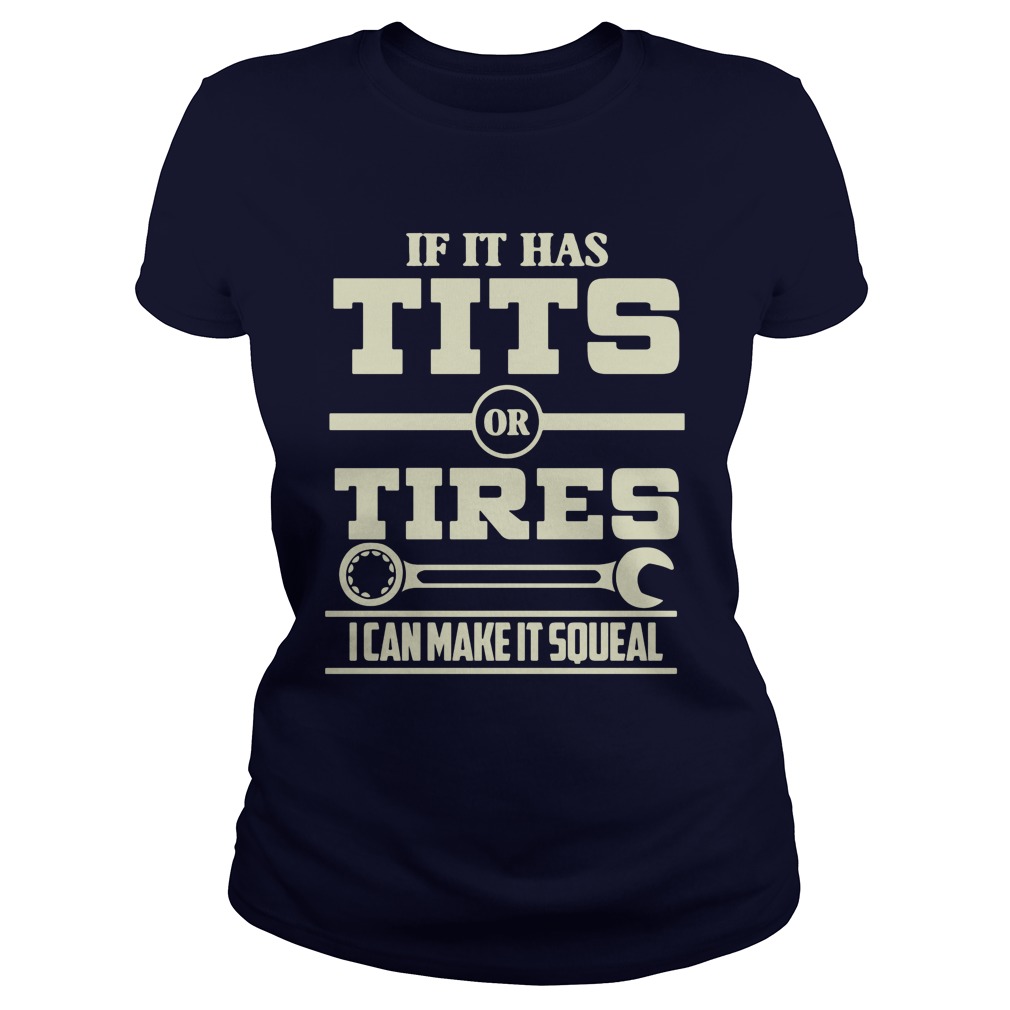 If It Has Tits Or Tires I Can Make It Squeal Mechanic Ladies Tee