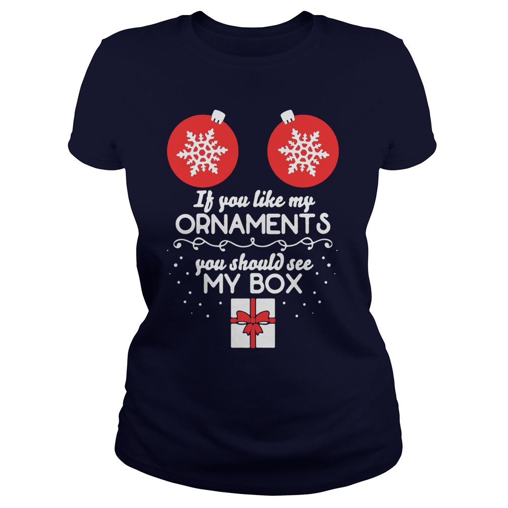 If You Like My Ornaments You Should See My Box Ladies Tee