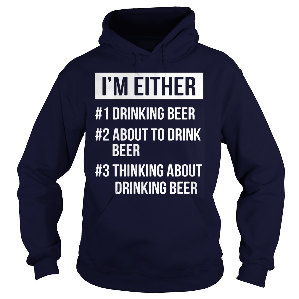 Im Either Drinking Beer Drink Beer Hoodie