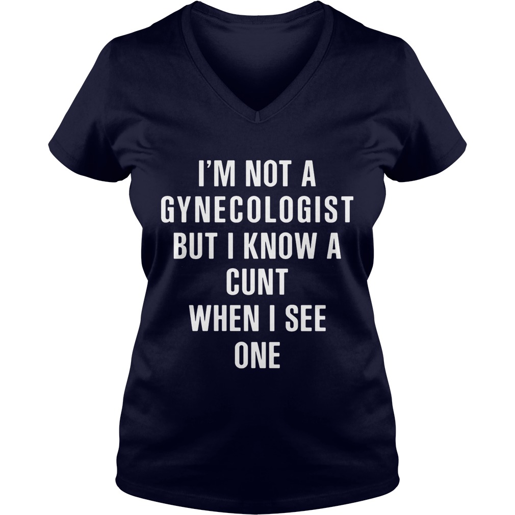 Im Not Gynecologist Know Cunt See One Ladies Tee